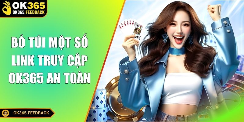 Bỏ túi một số link truy cập OK365 an toàn