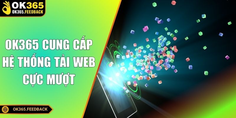 OK365 cung cấp hệ thống tải web cực mượt