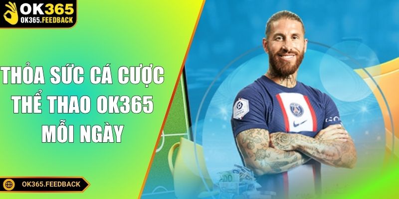 Thỏa sức cá cược thể thao OK365 mỗi ngày