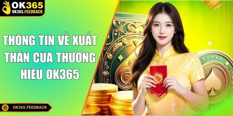 Thông tin về xuất thân của thương hiệu OK365